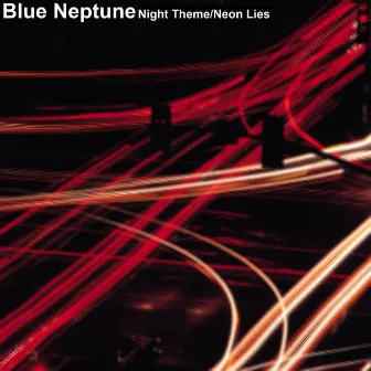 Night Theme/Neon Lies by Blue Neptune