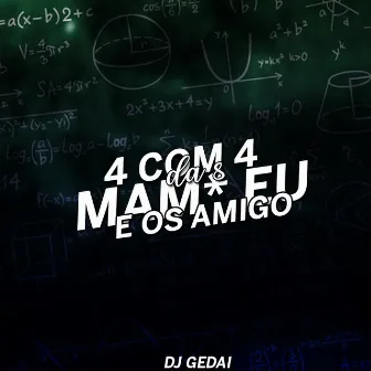 4 com 4 da 8: Mam* Eu e os Amigo by DJ Gedai