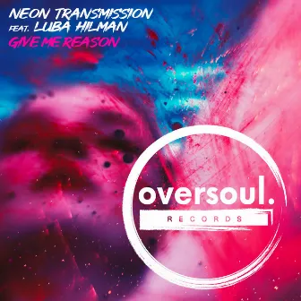 Give Me Reason Feat. Luba Hilman by Neon Transmission