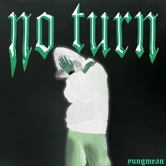 NO TURN by Yung Mean