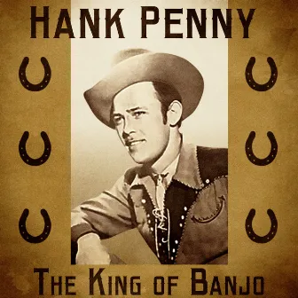 The King of Banjo (Remastered) by Hank Penny