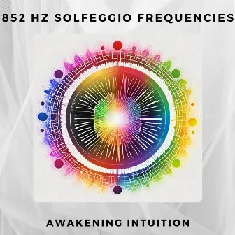 852 Hz Solfeggio Frequencies Awakening Intuition by Mind Waves Hz Frequencies Solfeggio