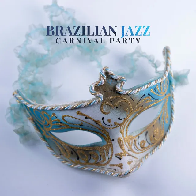 Brazilian Jazz: Carnival Party - Latin Music Rhythm, Bossanova Samba Music