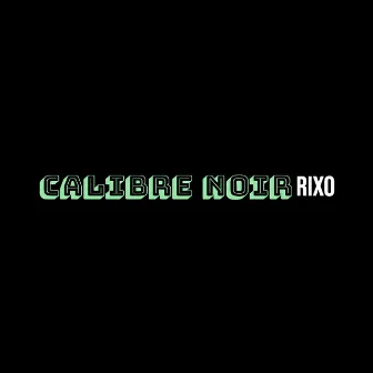 Calibre noir by Rixo