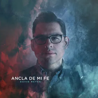 Ancla de Mi Fe by David Reyes