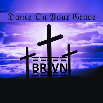 Dance On Your Grave by BRIVN.