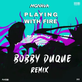 Playing With Fire (Bobby Duque Remix) by Monäva