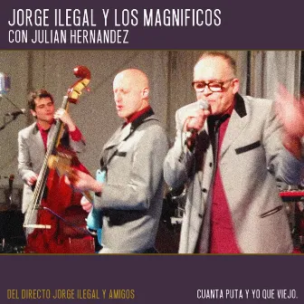 Cuanta Puta y Yo Que Viejo (Directo Jorge Ilegal y Amigos) by Jorge Ilegal y los Magníficos