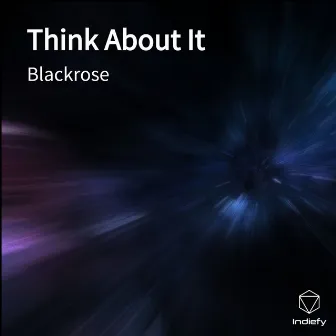 Think About It by Blackrose