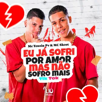 Eu Já Sofri por Amor Mas Não Sofro Mais (Tik Tok) by MC Skcot