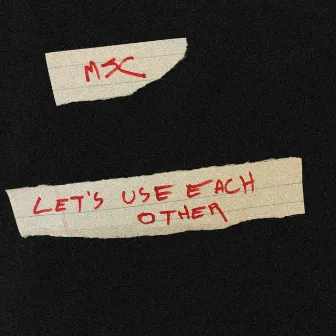 Let's Use Each Other by MJC