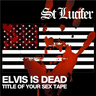 Elvis Sex Tape by St Lucifer