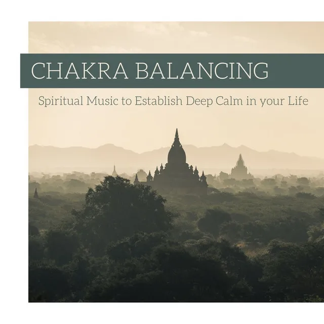 Chakra Balancing: Spiritual Music to Establish Deep Calm in your Life