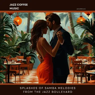 Splashes of Samba Melodies from the Jazz Boulevard by Jazz Coffee Music