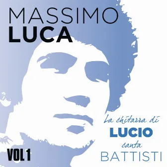 La chitarra di Lucio canta Battisti, Vol. 1 by Massimo Luca