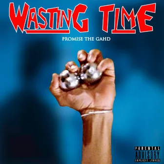 Wasting Time by Promise the Gahd