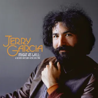 Might As Well: A Round Records Retrospective by Jerry Garcia