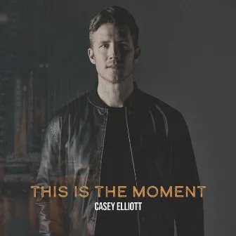 This is the Moment by Casey Elliott