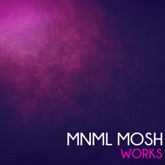 Mnml Mosh Works by Mnml Mosh