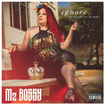 Ignore by Mz. Bossy