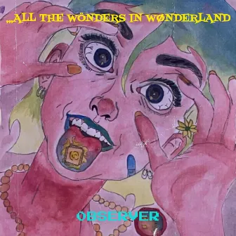 ,,,All the Wönders in Wønderland by 0bserver