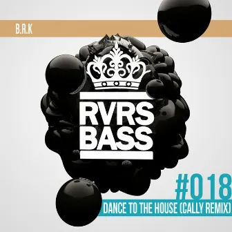 Dance to the House (Cally Remix) by B. R. K.