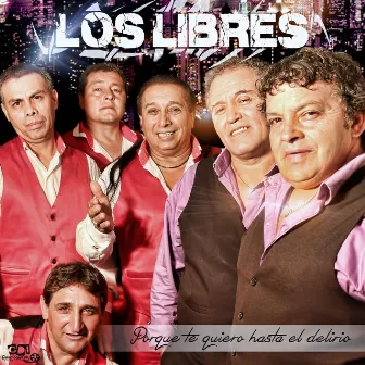 Porque te quiero hasta el delirio by Los Libres