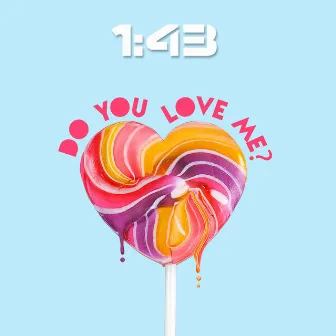 Do You Love Me? by 1:43