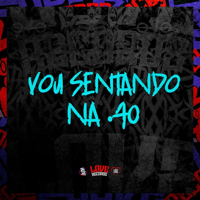 Vou Sentando na .40