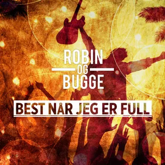 Best Når Jeg Er Full by Robin og Bugge