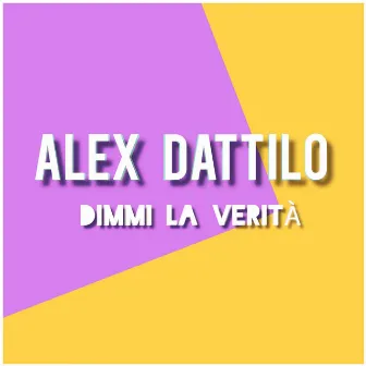 DIMMI LA VERITÀ by Alex Dattilo