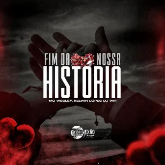 Fim da Nossa História by MC Wesley