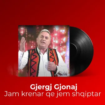 Jam krenar qe jem shqiptar by Gjergj Gjonaj