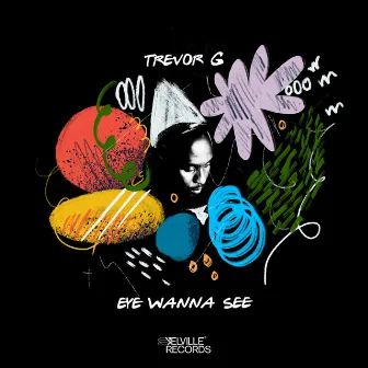 Eye Wanna See by Trevor G