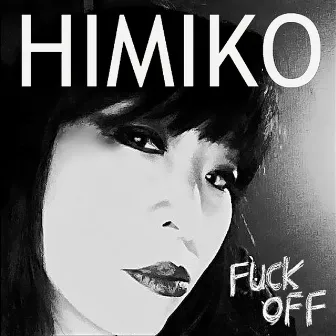 Fuck Off by Himiko