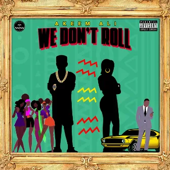 WE DON'T ROLL by Akeem Ali