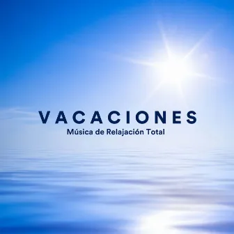 Vacaciones - Música de Relajación Total para Tus Vacaciones Relajantes by Sleepers J&J