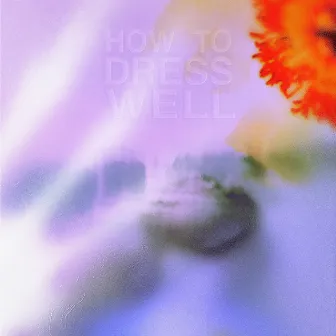 Love Remains (Unworking Remaster) by How To Dress Well