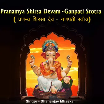 Pranamya Shirsa Devam - Ganpati Stotra by Dhananjay Mhaskar