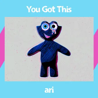 You Got This by Ari