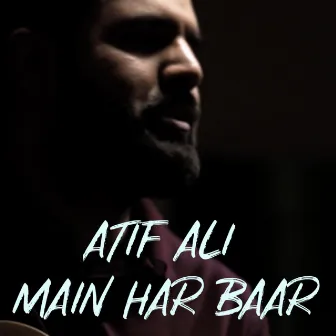 Main Har Baar by Atif Ali