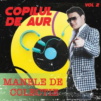 Manele de Colectie, Vol. 2 by Copilul De Aur