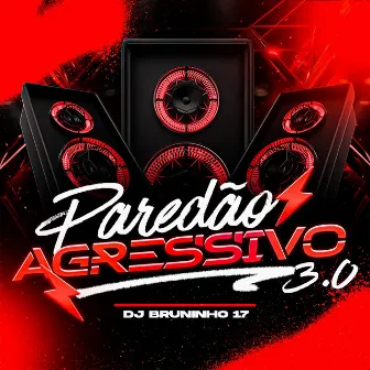 Paredao Agressivo 3.0 by DJ BRUNINHO 17