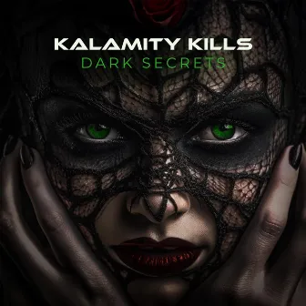 Dark Secrets by KALAMITY KILLS