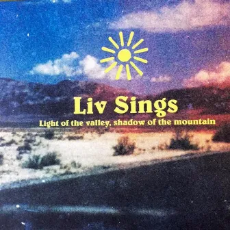 Liv Sings Light of the Valley, Shadow of the Mountain by Liv Mueller