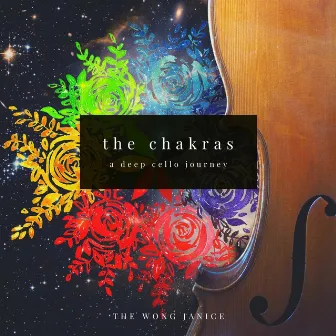 The Chakras: A Deep Cello Journey by The Wong Janice