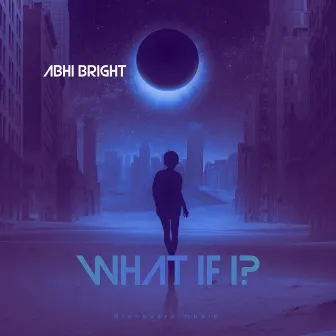 What If I by Abhi Bright