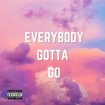 Everybody Gotta Go by B.G. Knocc Out