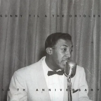 50th Anniversary of Sonny Til and the Orioles by Sonny Til and The Orioles