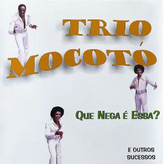 Que Nega É Essa? by Trio Mocoto